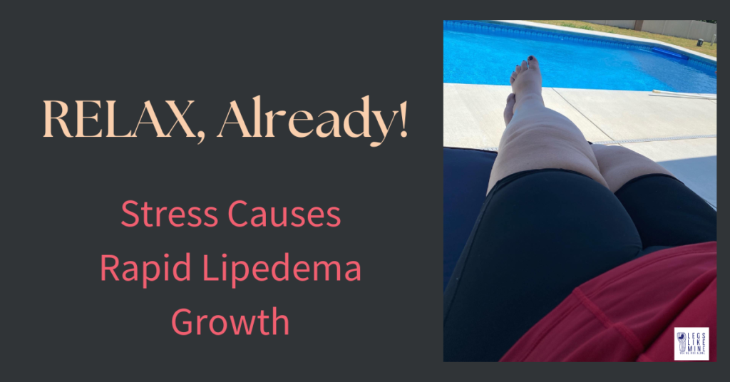 Relax, already! Stress causes rapid lipedema growth.