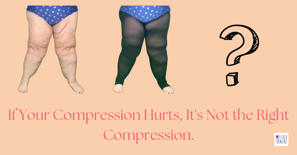 If your compression hurts it's not the right compressoin.