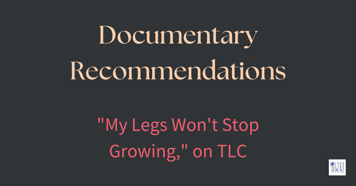 Documentary Recommendations. "My legs won't stop growing," on TLC