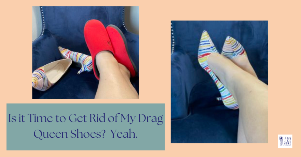 Is it Time to Get Rid of My Drag Queen Shoes? Yeah.