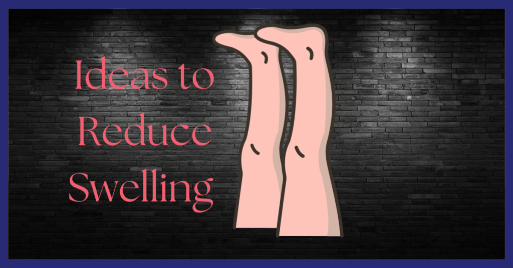 Ideas to reduce swelling.