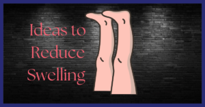 Ideas to reduce swelling.