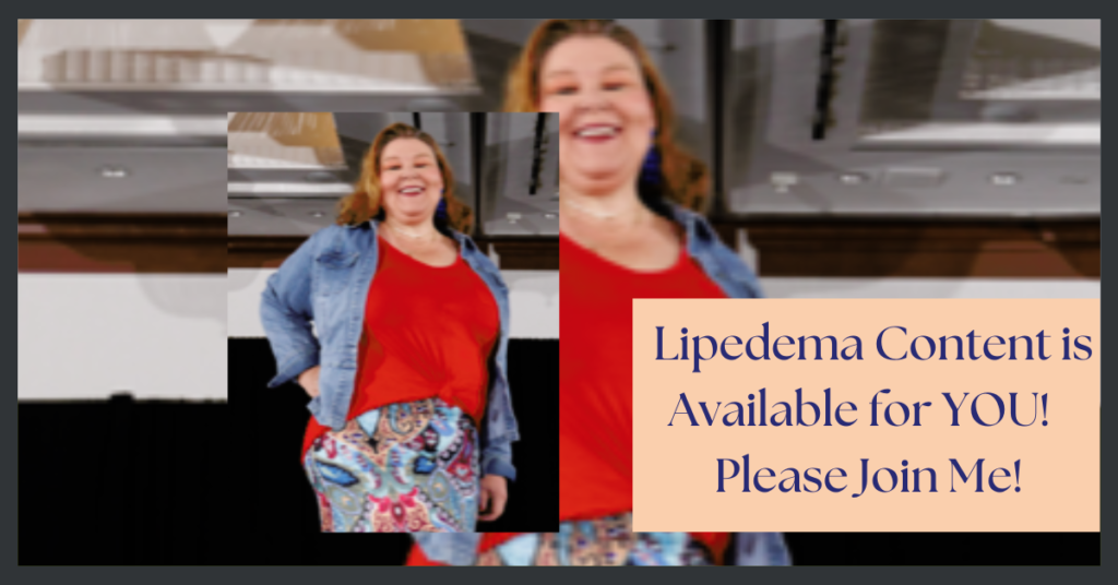 Lipedema Content is Available for YOU! Please Join Me!
