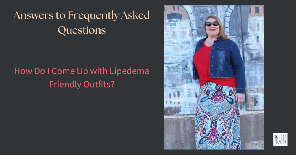 Answers to frequenstly asked questions: how do i come up with lipedema friendly outfits?