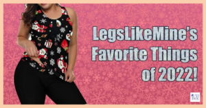 LegsLikemine's favorite things 2022.