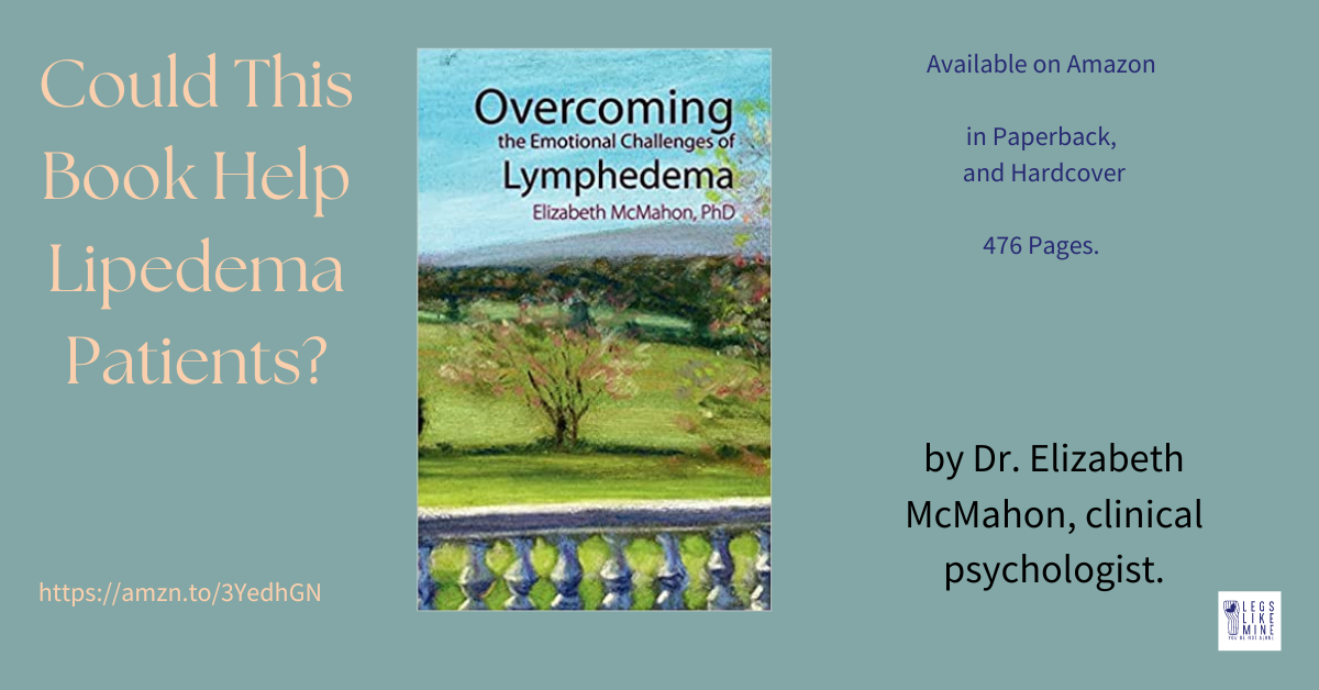 Could this book help lipedema patients? Available on Amazon in paperback and hardcover. 476 pages. by Dr. Elizabeth McMahon, clinical psychologist.