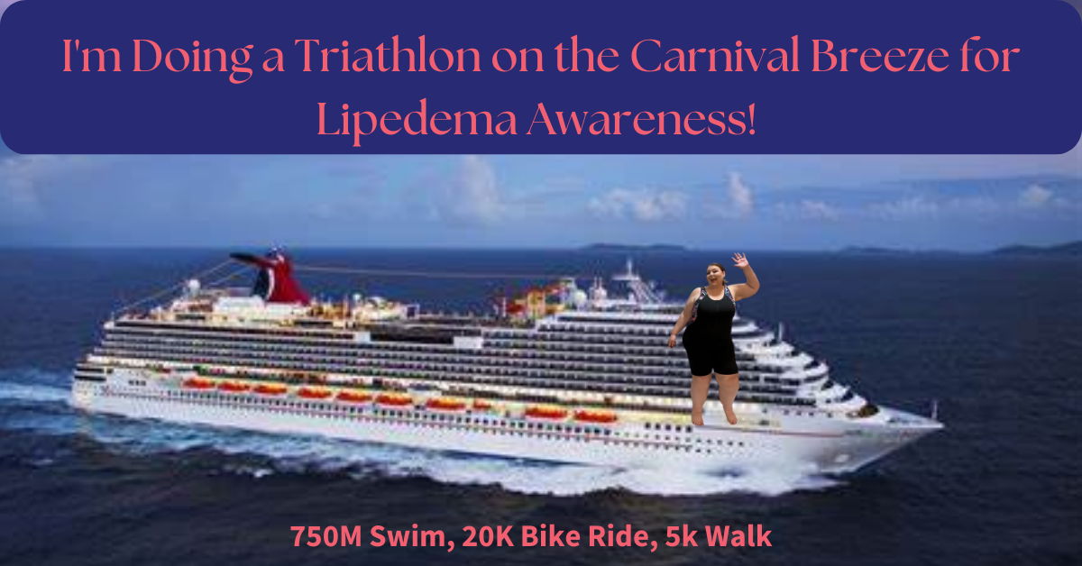 I'm doing a triathlon on the Carnival Breeze for Lipedema Awareness