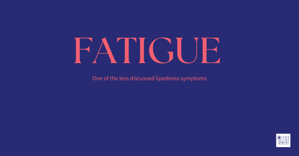 Fatigue: one of the less discussed lipedema symptoms