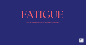 Fatigue: one of the less discussed lipedema symptoms
